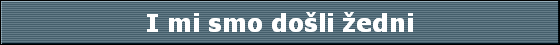 I mi smo do�li ?edni