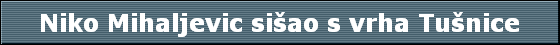 Niko Mihaljevic si�ao s vrha Tu�nice